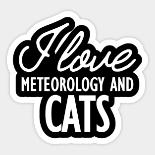 Meteorology - I love meteorology and cats w Sticker